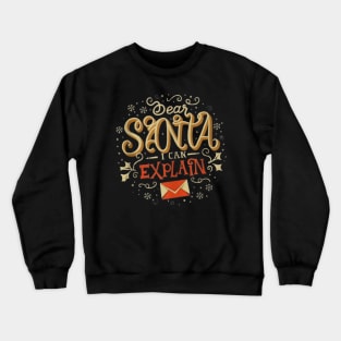 Dear Santa I can Explain - Funny Christmas Holiday Crewneck Sweatshirt